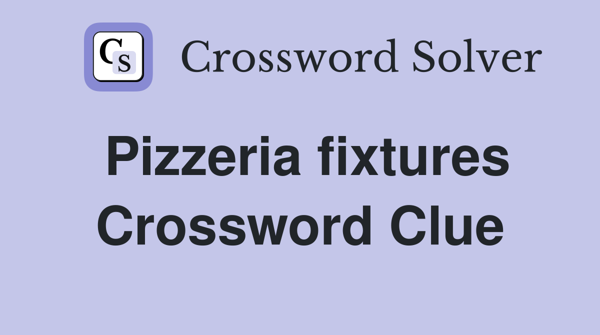 Pizzeria fixtures Crossword Clue Answers Crossword Solver